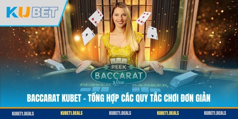 Baccarat KUBET - Tổng Hợp Các Quy Tắc Chơi Đơn Giản