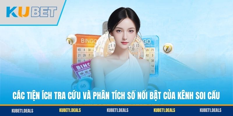 Các tiện ích tra cứu và phân tích số nổi bật của kênh soi cầu