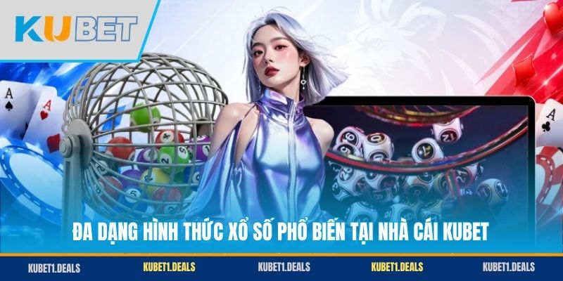 Đa dạng hình thức xổ số phổ biến tại nhà cái KUBET