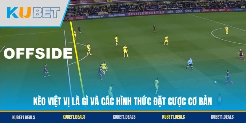 Kèo Việt Vị Là Gì Và Các Hình Thức Đặt Cược Cơ Bản