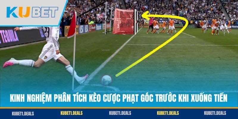 Kinh nghiệm phân tích kèo cược phạt góc trước khi xuống tiền