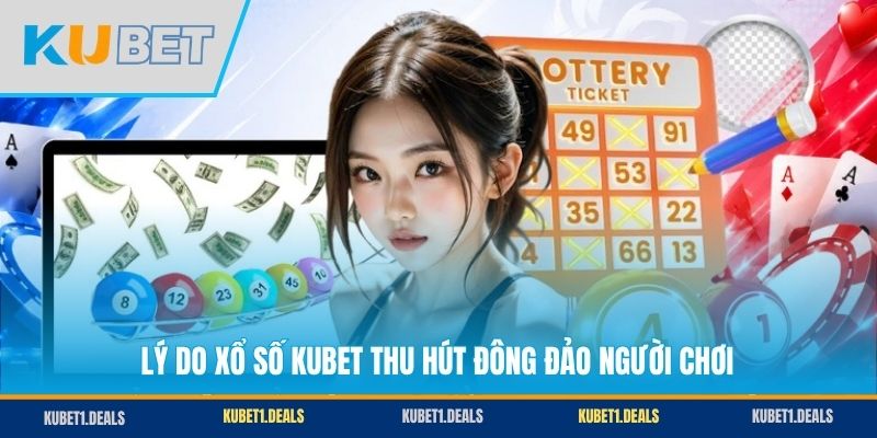 Lý do xổ số KUBET thu hút đông đảo người chơi