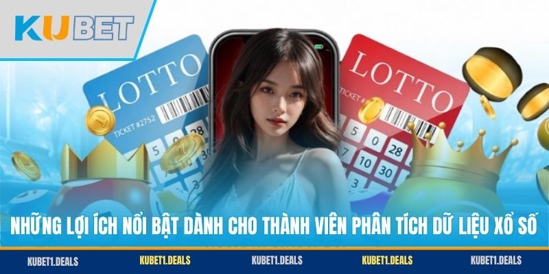 Những lợi ích nổi bật dành cho thành viên phân tích dữ liệu xổ số