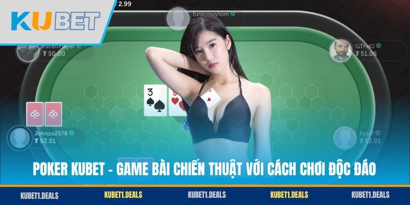 Poker KUBET - Game Bài Chiến Thuật Với Cách Chơi Độc Đáo