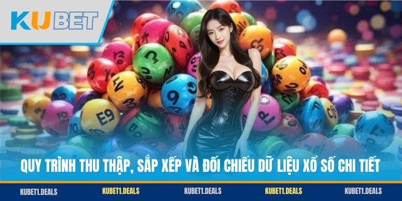 Quy trình thu thập, sắp xếp và đối chiếu dữ liệu xổ số chi tiết