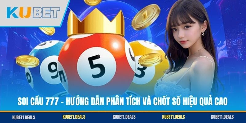 Soi Cầu 777 - Hướng Dẫn Phân Tích Và Chốt Số Hiệu Quả Cao