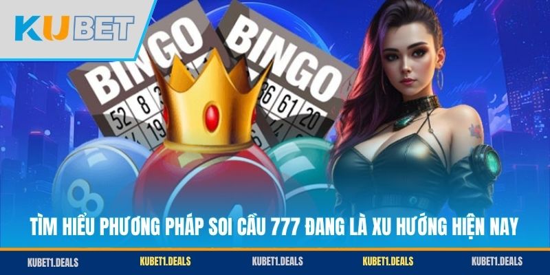 Tìm hiểu phương pháp soi cầu 777 đang là xu hướng hiện nay